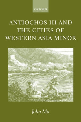 Antiochos III and the Cities of Western Asia Minor: With New Preface and Addenda