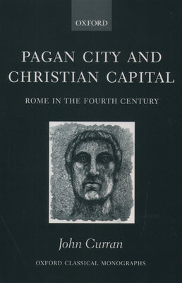 Pagan City and Christian Capital: Rome in the 4th Century