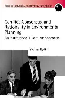 Conflict, Consensus, and Rationality in Environmental Planning: An Institutional Discourse Approach