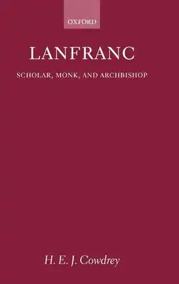 Lanfranc: Scholar, Monk, Archbishop