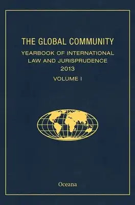 The Global Community Yearbook of International Law and Jurisprudence 2013