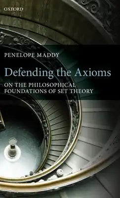 Defending the Axioms: On the Philosophical Foundations of Set Theory