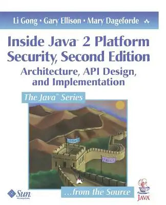 Inside Java 2 Platform Security: Architecture, API Design, and Implementation