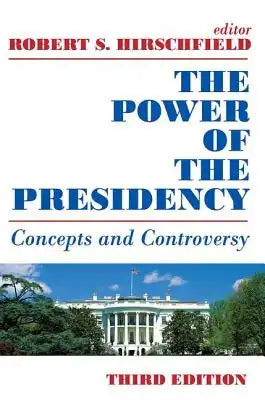 The Power of the Presidency: Concepts and Controversy