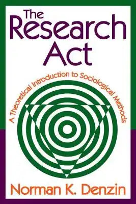 The Research ACT: A Theoretical Introduction to Sociological Methods