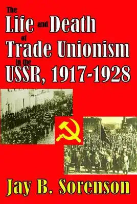 The Life and Death of Trade Unionism in the Ussr, 1917-1928