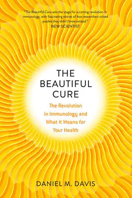 The Beautiful Cure: The Revolution in Immunology and What It Means for Your Health