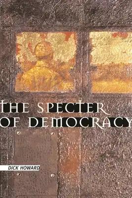 The Specter of Democracy: What Marx and Marxists Haven't Understood and Why