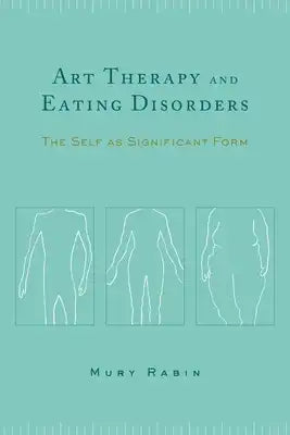 Art Therapy and Eating Disorders: The Self as Significant Form