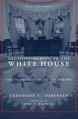 Decision-Making in the White House: The Olive Branch or the Arrows