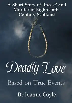 Deadly Love: A Short Story of 'Incest' and Murder in Eighteenth-Century Scotland
