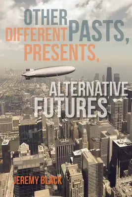 Other Pasts, Different Presents, Alternative Futures