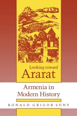 Looking Toward Ararat: Armenia in Modern History