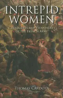 Intrepid Women: Cantinières and Vivandières of the French Army