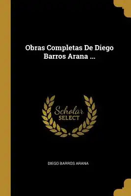 Obras Completas De Diego Barros Arana ...