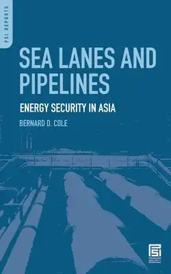 Sea Lanes and Pipelines: Energy Security in Asia
