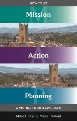 How to Do Mission Action Planning - A vision-centred approach