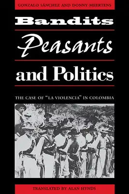 Bandits, Peasants, and Politics: The Case of "La Violencia" in Colombia