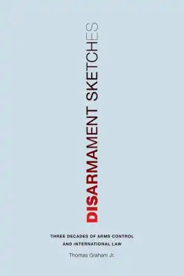 Disarmament Sketches: Three Decades of Arms Control and International Law
