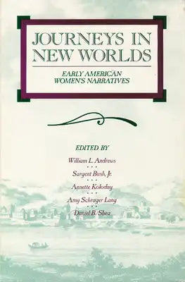 Journeys in New Worlds: Early American Women's Narratives