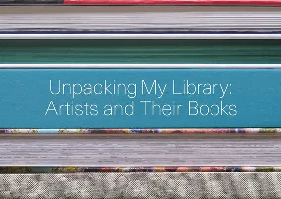 Unpacking My Library: Artists and Their Books