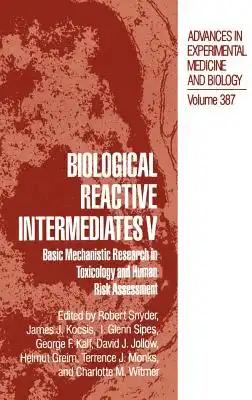Biological Reactive Intermediates V: Basic Mechanistic Research in Toxicology and Human Risk Assessment