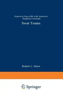 Swat Teams: Explosive Face-Offs with America's Deadliest Criminals