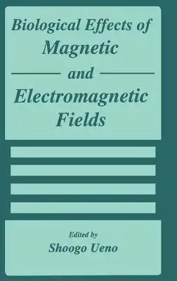 Biological Effects of Magnetic and Electromagnetic Fields