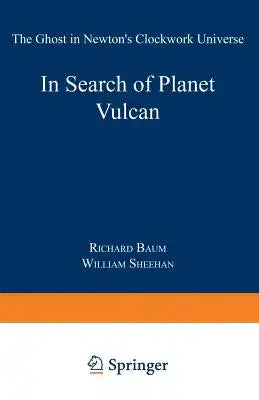 In Search of Planet Vulcan: The Ghost in Newton's Clockwork Universe