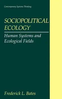 Sociopolitical Ecology: Human Systems and Ecological Fields