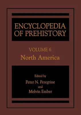 Encyclopedia of Prehistory: Volume 6: North America