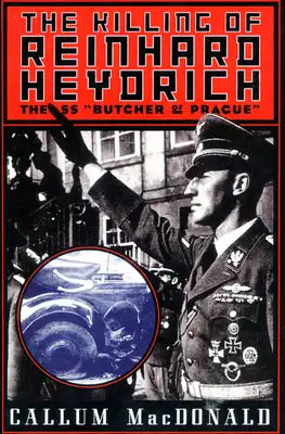 The Killing of Reinhard Heydrich: The SS Butcher of Prague