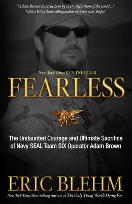 Fearless: The Undaunted Courage and Ultimate Sacrifice of Navy SEAL Team SIX Operator Adam Brown
