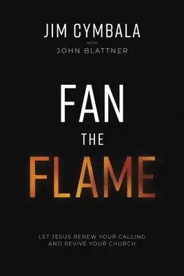 The Fan the Flame: Let Jesus Renew Your Calling and Revive Your Church (Itpe) (Itpe)