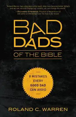 The Bad Dads of the Bible: 8 Mistakes Every Good Dad Can Avoid