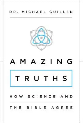 Amazing Truths: How Science and the Bible Agree
