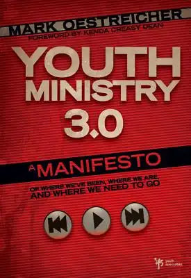 Youth Ministry 3.0: A Manifesto of Where We've Been, Where We Are and Where We Need to Go