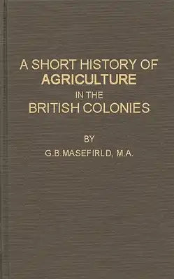 A Short History of Agriculture in the British Colonies