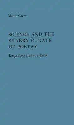 Science and the Shabby Cruate of Poetry: Essays about the Two Cultures