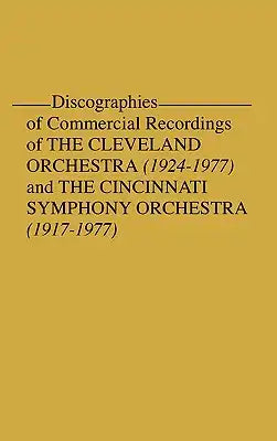 Discographies of Commercial Recordings of the Cleveland Orchestra: 1924$1977) and the Cincinnati Symphony Orchestra (1917$1977)