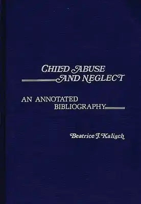 Child Abuse and Neglect: An Annotated Bibliography