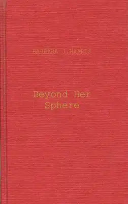 Beyond Her Sphere: Women and the Professions in American History