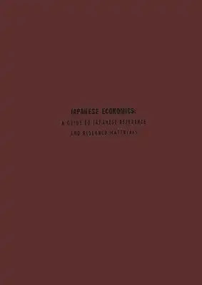 Japanese Economics: A Guide to Japanese Reference and Research Materials
