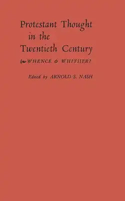 Protestant Thought in the Twentieth Century: Whence & Whither?