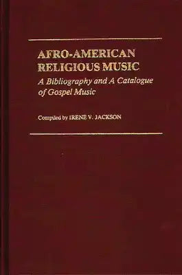 Afro-American Religious Music: A Bibliography and a Catalogue of Gospel Music