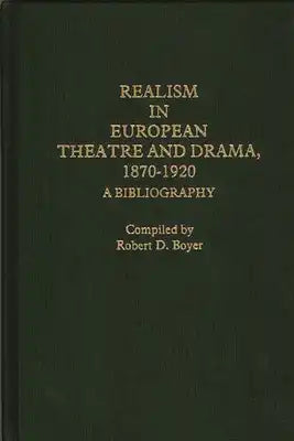 Realism in European Theatre and Drama, 1870-1920: A Bibliography