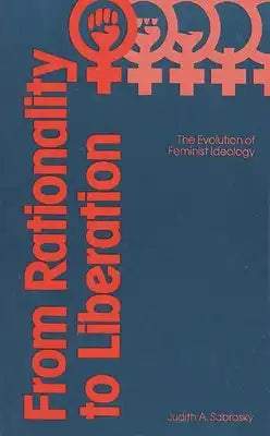 From Rationality to Liberation: The Evolution of Feminist Ideology