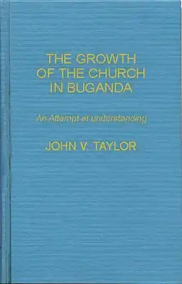 The Growth of the Church in Buganda: An Attempt at Understanding