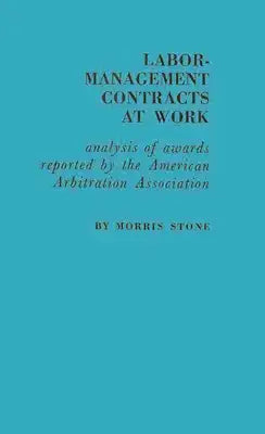 Labor-Management Contracts at Work: Analysis of Awards Reported by the American Arbitration Association