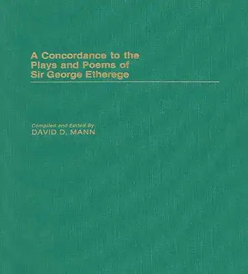 A Concordance to the Plays and Poems of Sir George Etherege